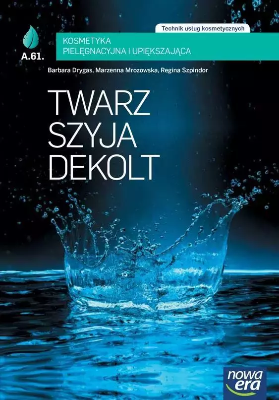 Twarz, szyja, dekolt. Technik usług kosmetycznych. Kosmetyka pielęgnacyjna i upiększająca - Książki