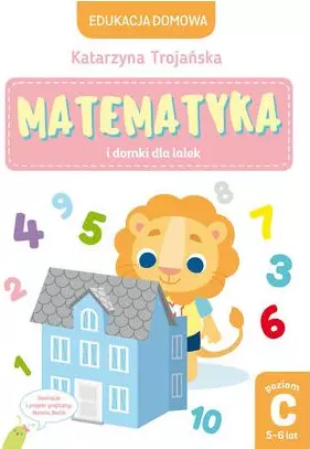 Edukacja domowa. Matematyka i domki dla lalek. Poziom C (5-6 lat) - Książki