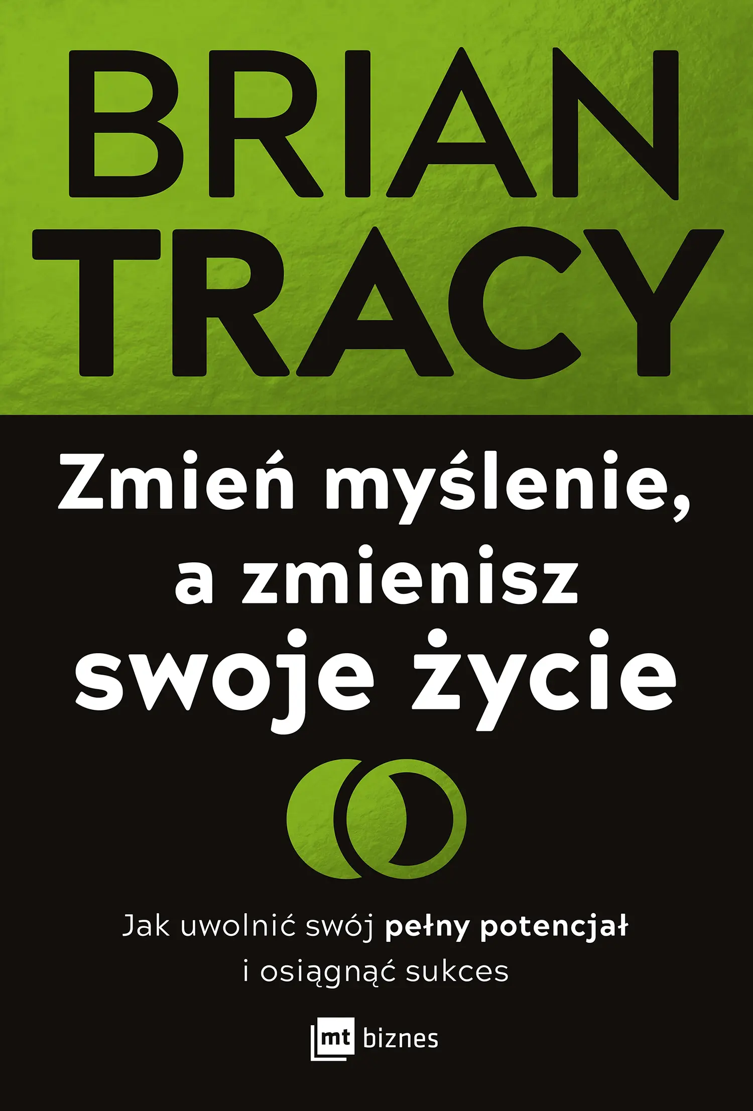 Zmień myślenie, a zmienisz swoje życie. Jak uwolnić swój pełny potencjał i osiągnąć sukces - Książki