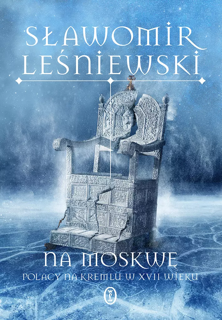 Na Moskwę. Polacy na Kremlu w XVII wieku - Książki