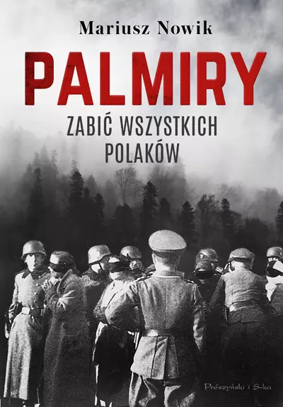 Palmiry. Zabić wszystkich Polaków - Książki