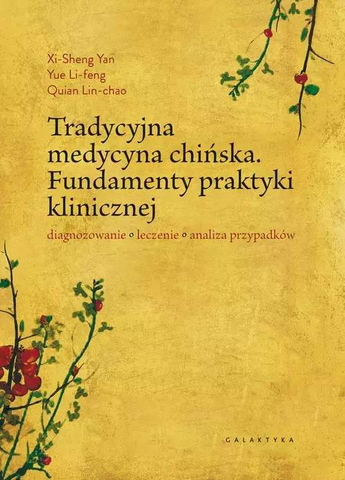 Tradycyjna medycyna chińska. Fundamenty praktyki klinicznej. Diagnozowanie, leczenie, analiza przypadków - Książki