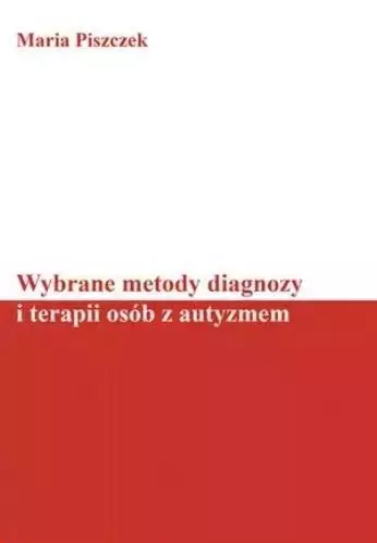 Wybrane metody diagnozy i terapii osób z autyzmem - Książki