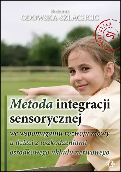 Metoda integracji sensorycznej we wspomaganiu rozwoju mowy u dzieci z uszkodzeniami ośrodkowego układu nerwowego, wydanie IV - Książki