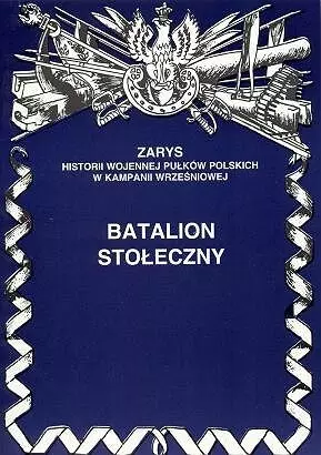 Batalion Stołeczny Zarys Historii Wojennej Pułków Polskich w Kampanii Wrześniowej - Książki