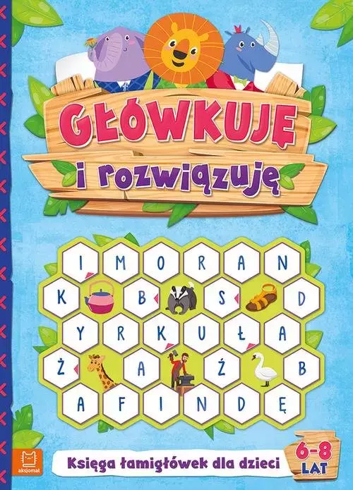 Główkuję i rozwiązuję 6-8 lat Księga łamigłówek dla dzieci - Książki