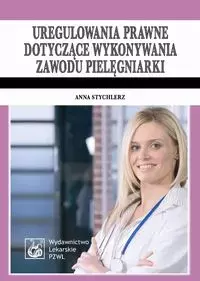 Uregulowania prawne dotyczące wykonywania zawodu pielęgniarki - Książki