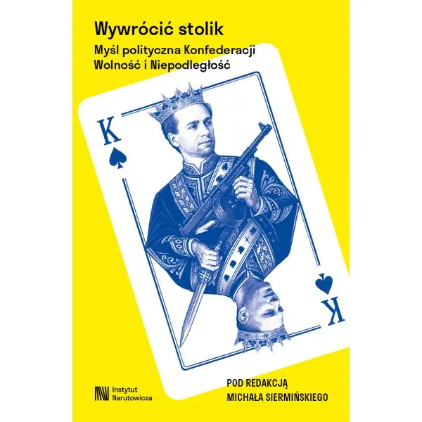 Wywrócić stolik. Myśl polityczna Konfederacji Wolność i Niepodległość - Książki