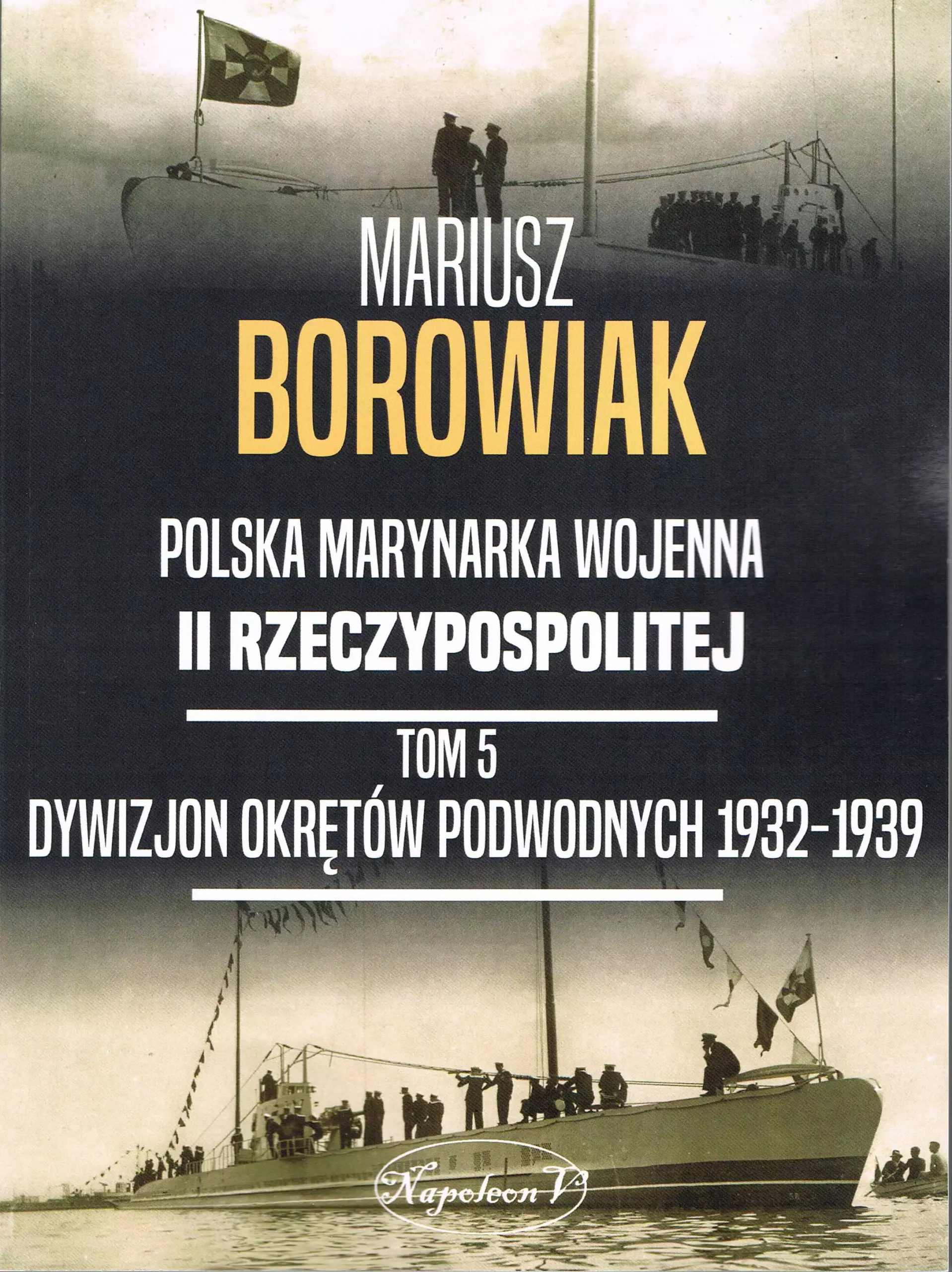 Polska marynarka wojenna II Rzeczypospolitej Tom 5. Dywizjon Okretów Podwodnych 1932-1939 - Książki