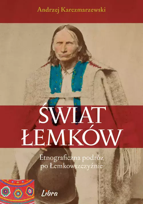Świat Łemków Etnograficzna podróż po Łemkowszczyźnie - Książki
