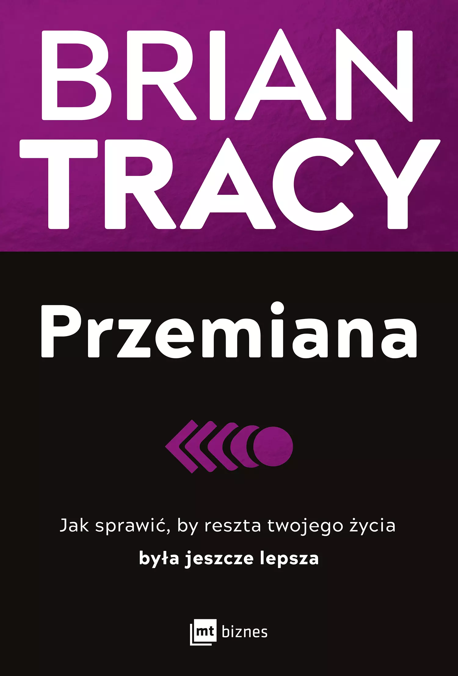 Przemiana. Jak sprawić, by reszta twojego życia była jeszcze lepsza - Książki