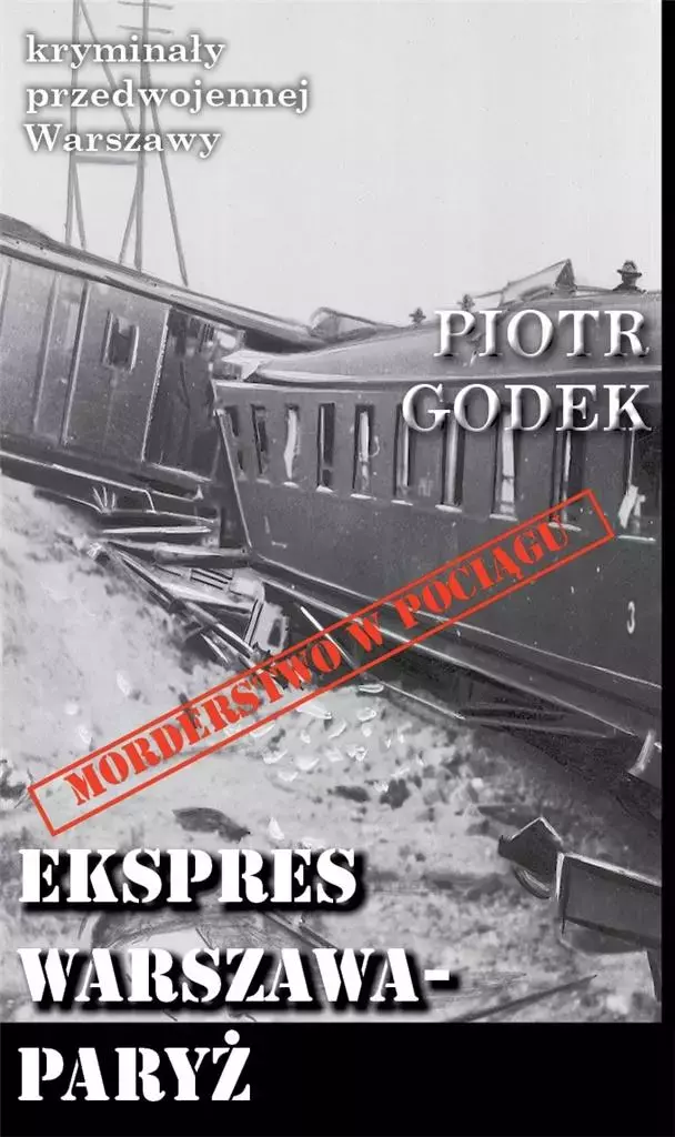 Kryminały przedwojennej W-wy. Ekspres W-wa-Paryż - Książki