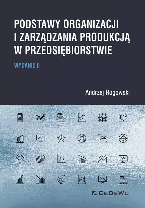 Podstawy organizacji i zarządzania produkcją w przedsiębiorstwie, wydanie II - Książki