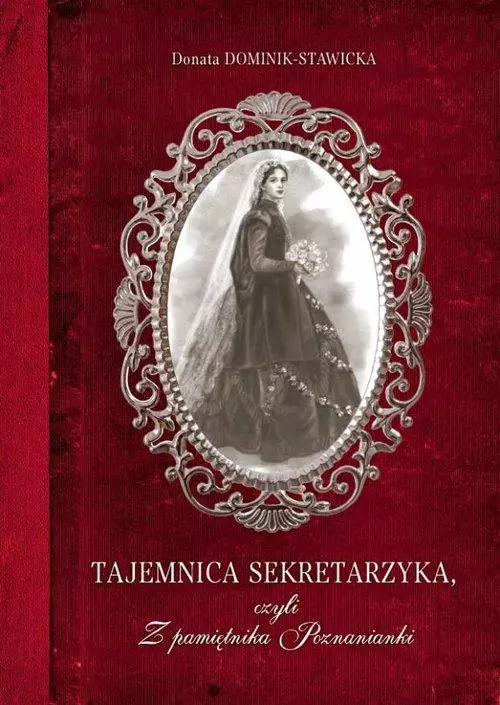 Tajemnica sekretarzyka, czyli Z pamiętnika Poznanianki - Książki
