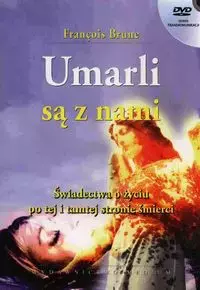 Umarli są z nami. Świadectwa o życiu po tej i tamtej stronie śmierci - Książki