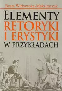 Elementy retoryki i erystyki w przykładach - Książki