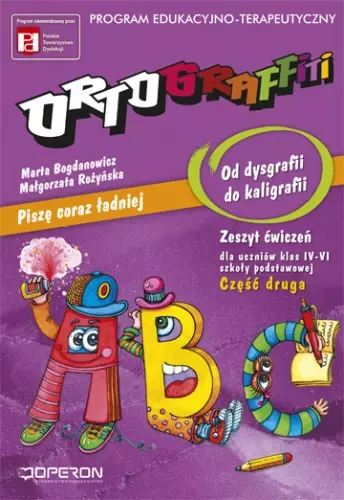 Ortograffiti. Piszę coraz lepiej. Od dysgrafii do kaligrafii. Zeszyt ćwiczeń dla uczniów klas 4-6. Część 2 - Książki