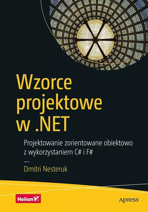 Wzorce projektowe w .NET. Projektowanie zorientowane obiektowo z wykorzystaniem C# i F# - Książki