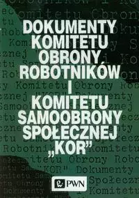 Dokumenty Komitetu Obrony Robotników i Komitetu Samoobrony Społecznej KOR - Książki