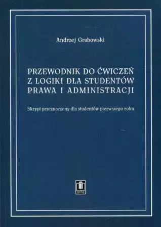 Przewodnik do ćwiczeń z logiki dla studentów prawa i administracji - Książki