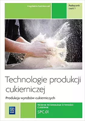 Technologie produkcji cukierniczej. Produkcja wyrobów cukierniczych. SPC.01. Podręcznik. Część 1 - Książki