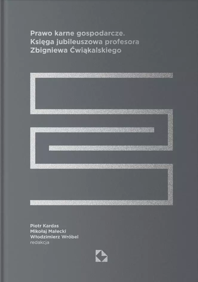 Prawo karne gospodarcze. Księga jubileuszowa profesora Zbigniewa Ćwiąkalskiego - Książki