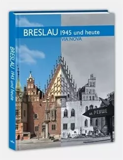 Breslau 1945 und heute / Wrocław w 1945 roku i dzisiaj (wersja niemiecka) - Książki
