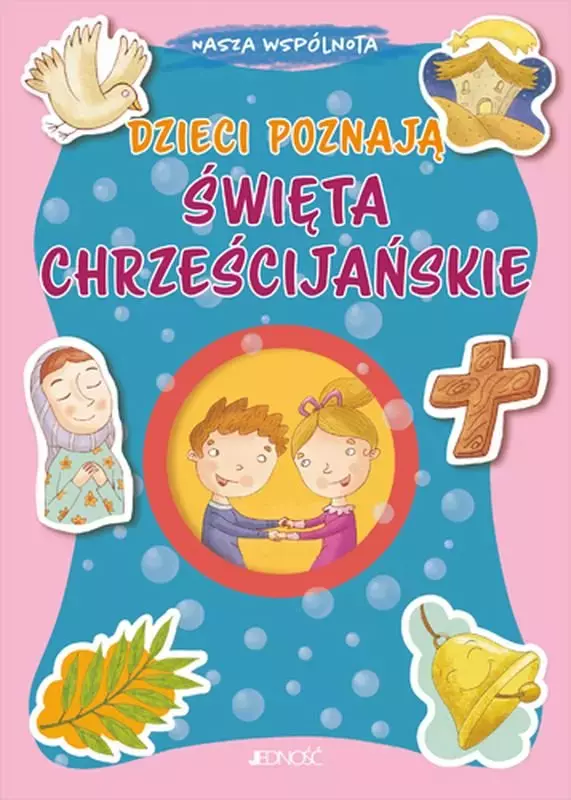 Nasza wspólnota. Dzieci poznają święta chrześcijańskie - Książki
