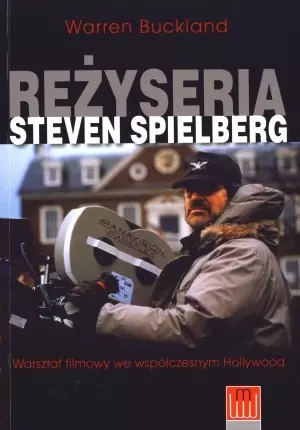Reżyseria Steven Spielberg. Warsztat filmowy we współczesnym Hollywood - Książki