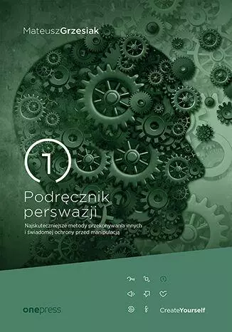 Podręcznik perswazji. Najskuteczniejsze metody przekonywania innych i świadomej ochrony przed manipulacją - Książki