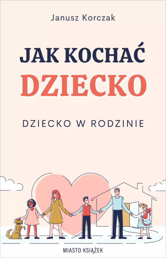 Jak kochać dziecko Dziecko w rodzinie - Książki