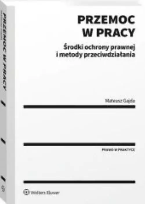Przemoc w pracy Środki ochrony prawnej i metody przeciwdziałania - Książki