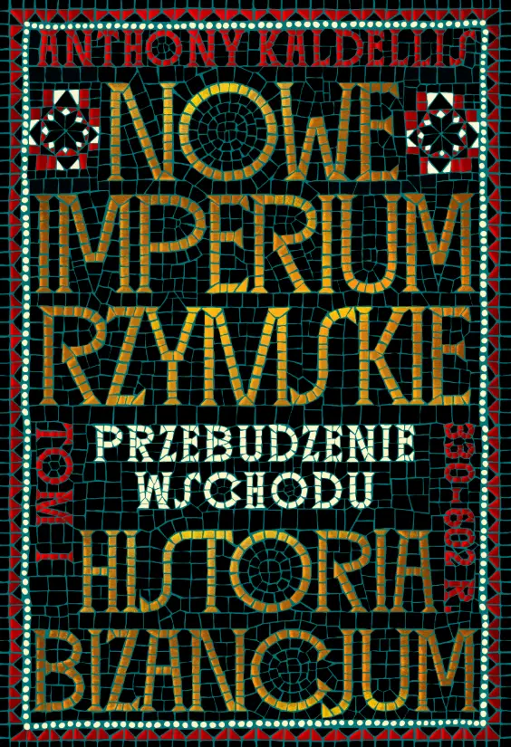 Nowe Imperium Rzymskie. Przebudzenie Wschodu. Historia Bizancjum. Tom I - Książki
