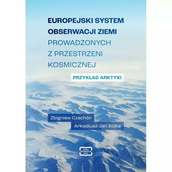 Europejski system obserwacji Ziemi prowadzonych z przestrzeni kosmicznej. Przykład Arktyki - Książki