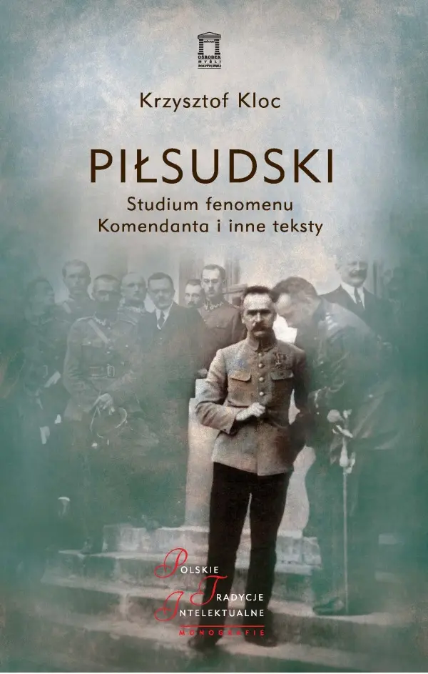 Piłsudski. Studium fenomenu Komendanta i inne teksty - Książki