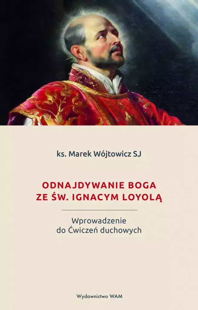 Odnajdywanie Boga ze św. Ignacym Loyolą. Wprowadzenie do Ćwiczeń duchowych - Książki