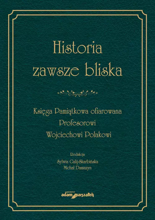 Historia zawsze bliska Księga Pamiątkowa ofiarowana Profesorowi Wojciechowi Polakowi - Audiobooki