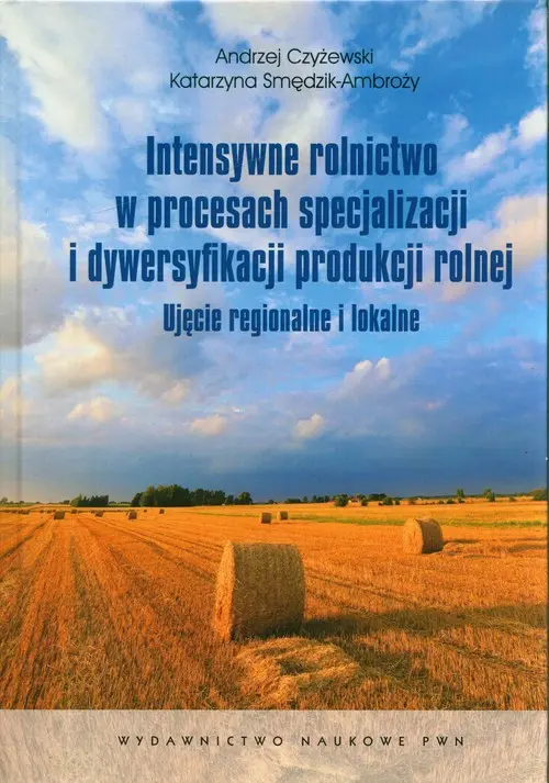 Intensywne rolnictwo w procesach specjalizacji i dywersyfikacji produkcji rolnej - Książki