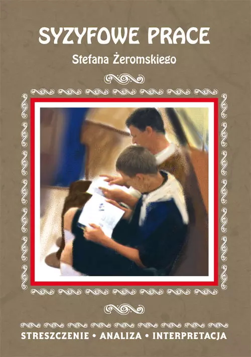 Syzyfowe prace Stefana Żeromskiego. Streszczenie, analiza, interpretacja - Książki