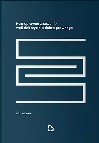 Karnoprawne znaczenie woli dzierżyciela dobra prawnego - Książki