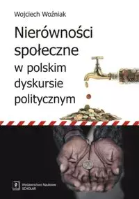 Nierówności społeczne w polskim dyskursie politycznym - Książki
