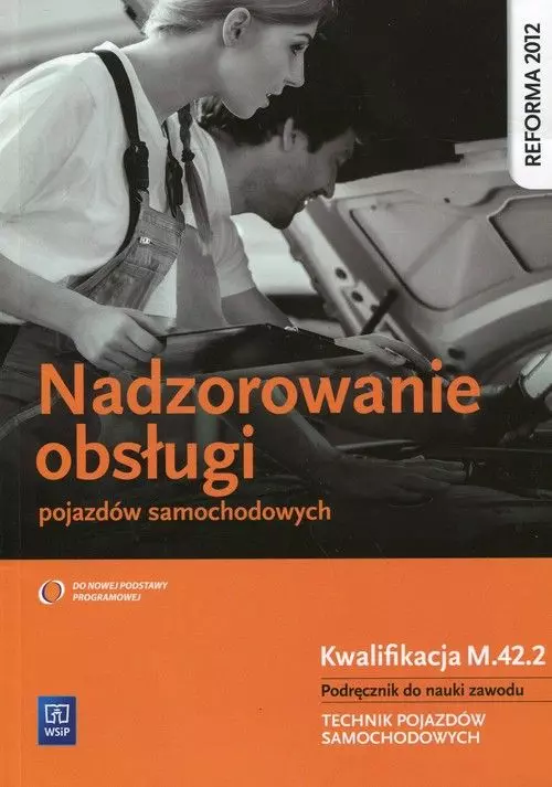 Nadzorowanie obsługi pojazdów samochodowych. Kwalifikacja M.42.2. Podręcznik do nauki zawodu. Technik pojazdów samochodowych - Książki