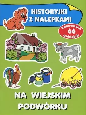 Na wiejskim podwórku. Historyjki z nalepkami - Książki