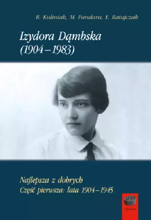 Izydora Dąmbska (1904-1983). Najlepsza z dobrych. Część pierwsza: lata 1904-1945 - Książki