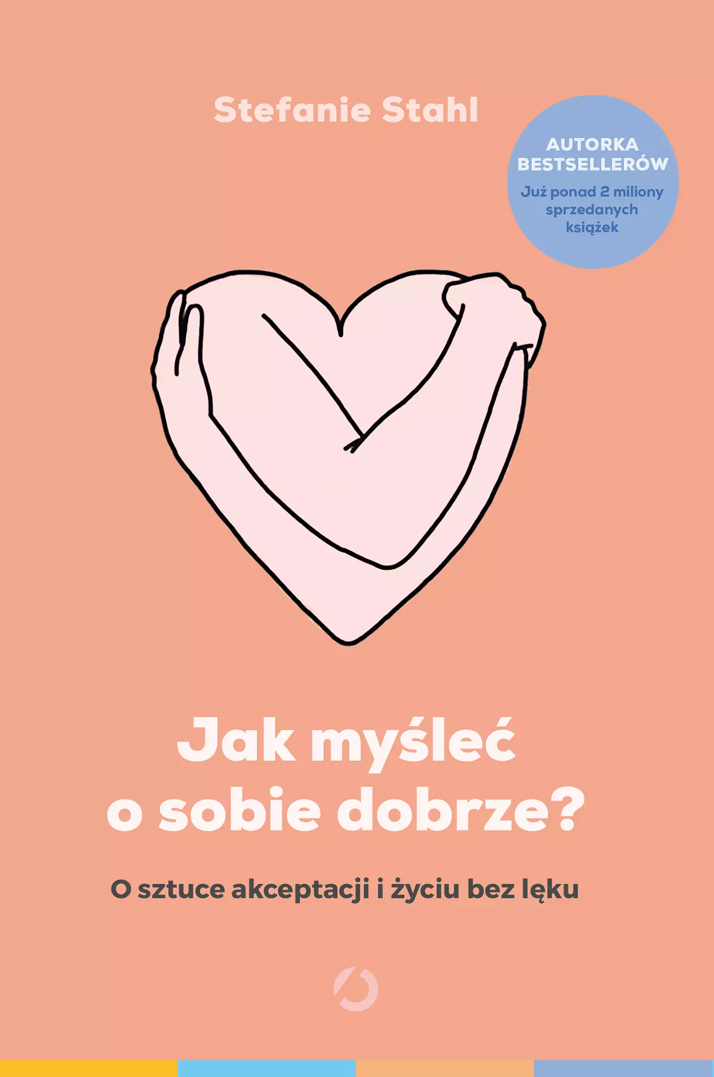 Jak myśleć o sobie dobrze? O sztuce akceptacji i życiu bez lęku - Książki