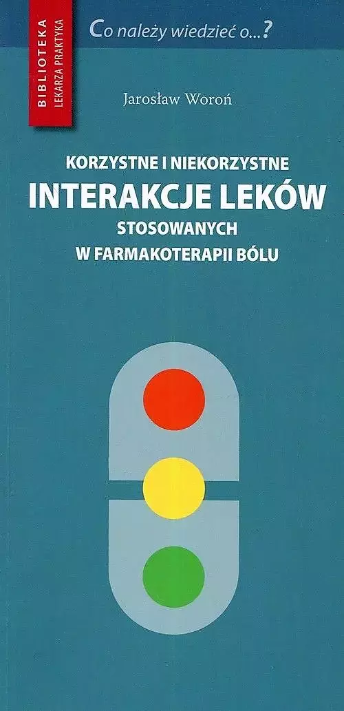 Korzystne i niekorzystne interakcje leków stosowanych w farmakoterapii bólu - Książki