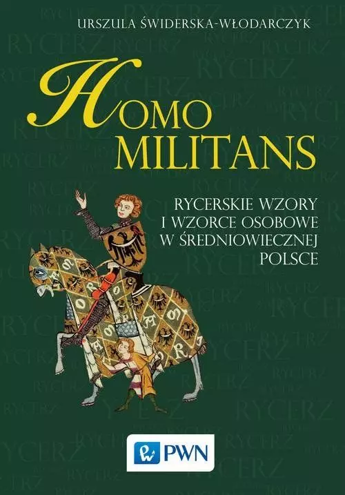 Homo militans. Rycerskie wzory i wzorce osobowe w średniowiecznej Polsce - Książki