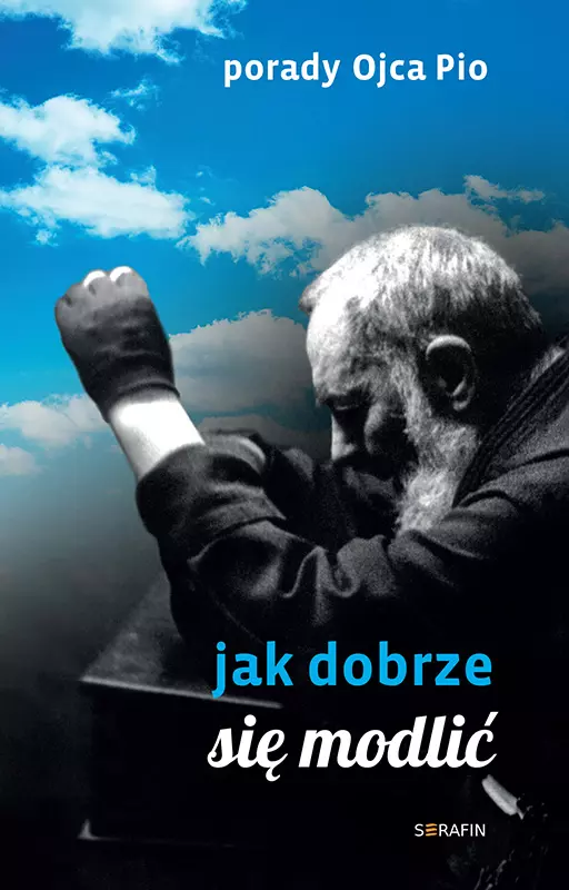 Porady Ojca Pio. Jak dobrze się modlić - Książki