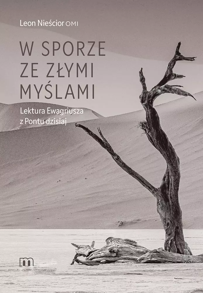 W sporze ze złymi myślami. Lektura Ewagriusza z Pontu dzisiaj - Książki