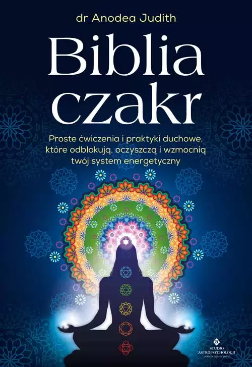 Biblia czakr. Proste ćwiczenia i praktyki duchowe, które odblokują, oczyszczą i wzmocnią twój system energetyczny - Książki